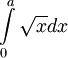 \int\limits_0^a\sqrt{x}dx