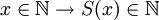 x\in\mathbb{N}\rightarrow S(x)\in\mathbb{N}