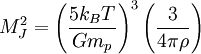 
M_{J}^{2} = \left( \frac{5k_{B}T}{G m_{p}} \right)^{3} \left( \frac{3}{4\pi \rho} \right)
