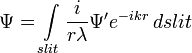 \Psi = \int\limits_{slit} \frac{i}{r\lambda} \Psi^\prime e^{-ikr}\,dslit