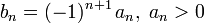 b_n = (-1)^{n+1}\,a_n, \; a_n&amp;gt;0