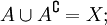 A \cup A^{\complement} = X;