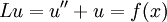 \begin{matrix}Lu\end{matrix}=u^{\prime\prime}+u=f(x)