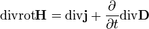 \operatorname{div}\operatorname{rot}\mathbf{H}=\operatorname{div}\mathbf{j}+\frac{\partial }{\partial t}\operatorname{div}\mathbf{D}