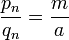 \frac{p_n}{q_n}=\frac{m}{a}