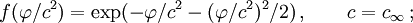 f(\varphi/c^2)=\exp(-\varphi/c^2-(\varphi/c^2)^2/2)\, ,\qquad c=c_\infty\, ;
