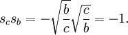  s_c s_b = - \sqrt{ {b \over c}} \sqrt{ {c \over b}} = -1. 