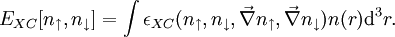 E_{XC}[n_\uparrow,n_\downarrow]=\int\epsilon_{XC}(n_\uparrow,n_\downarrow,\vec{\nabla}n_\uparrow,\vec{\nabla}n_\downarrow)
n (r) {\rm d}^3r.