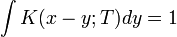         
       \int K(x-y;T) dy = 1 \,
