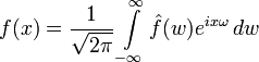 f(x)=\frac{1}{\sqrt{2\pi}}\int\limits_{-\infty}^{\infty}\hat{f}(w)e^{ix\omega}\,dw