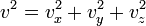 v^2 = v_x^2 + v_y^2 + v_z^2