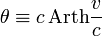 \theta \equiv c\,\mathrm{Arth}\frac{v}{c}