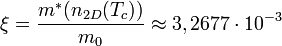 \xi = \frac{m^*(n_{2D}(T_c))}{m_0} \approx 3,2677 \cdot 10^{-3} \ 