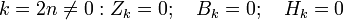 k=2n\not=0: Z_k=0;\quad B_k=0;\quad H_k=0