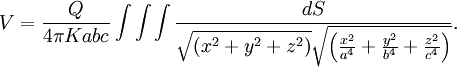 V = \frac{Q}{4\pi Kabc}\int\int\int{\frac{dS}{\sqrt{(x^2 + y^2 + z^2)} \sqrt{\left(\frac{x^2}{a^4} + \frac{y^2}{b^4} + \frac{z^2}{c^4}\right)}}}.