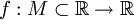 f:M\subset \mathbb{R} \to \mathbb{R}