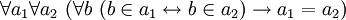 ~ \forall a_1 \forall a_2 \ (\forall b \ (b \in a_1 \leftrightarrow b \in a_2) \to a_1 = a_2)