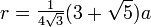 r=\begin{matrix}{1\over{4\sqrt3}}\end{matrix}(3+\sqrt5)a