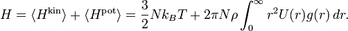 H =
\langle H^{\mathrm{kin}} \rangle + \langle H^{\mathrm{pot}} \rangle =
\frac{3}{2} Nk_{B}T + 2\pi N \rho \int_{0}^{\infty} r^{2} U(r) g(r) \, dr.