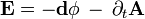  \bold{E} = - \bold{d} \phi \, - \, \partial_t \mathbf{A} 