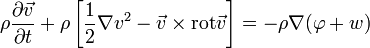  \rho \frac{\partial \vec v}{\partial t} + \rho \left[ \frac 12 \nabla v^2 - \vec v \times \operatorname{rot}\vec v  \right] = - \rho \nabla (\varphi + w) 