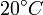 20^\circ C