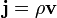 \mathbf{j}=\rho \mathbf{v}