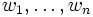 w_1, \ldots, w_n