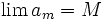 \lim a_m = M