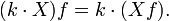(k\cdot X)f=k\cdot(Xf).