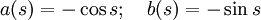 a(s)=-\cos s;\quad b(s)=-\sin s