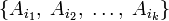 \{A_{i_1},\;A_{i_2},\;\ldots,\;A_{i_k}\}