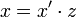 x = x' \cdot z
