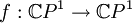 f:\C P^1\to \C P^1