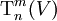 \Tau^m_n(V)