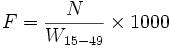 F = \frac{N}{W_{15-49}} \times 1000