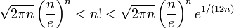 \sqrt{2\pi n}\left(\frac{n}{e}\right)^n &amp;lt; n! &amp;lt; \sqrt{2\pi n}\left(\frac{n}{e}\right)^n e^{1/(12n)}