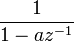 \frac{1}{1-a z^{-1}}