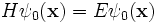 H \psi_0 (\mathbf{x}) = E \psi_0(\mathbf{x}) 