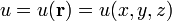 u = u(\mathbf{r}) = u(x, y, z)