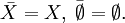 \bar{X} = X,\; \bar{\emptyset} = \emptyset.
