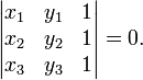 \begin{vmatrix} x_1 & y_1 & 1 \\ x_2 & y_2 & 1 \\ x_3 & y_3 & 1 \end{vmatrix} = 0.