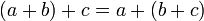 \,\! (a + b) + c = a + (b + c)
