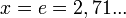 x=e=2,71...\,