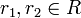 r_1, r_2 \in R