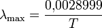 \lambda_{\max}=\frac{0{,}0028999}{T}