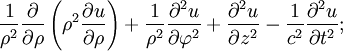 \frac{1}{\rho^2}\frac{\partial}{\partial\rho}\left(\rho^2\frac{\partial u}{\partial\rho}\right)+\frac{1}{\rho^2}\frac{\partial^2u}{\partial\varphi^2}+\frac{\partial^2u}{\partial z^2}-\frac{1}{c^2}\frac{\partial^2u}{\partial t^2};