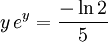 y\,e^y={-\ln 2\over 5}