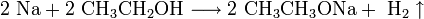 \mathrm{2 \ Na + 2 \ CH_3CH_2OH \longrightarrow 2 \ CH_3CH_3ONa + \ H_2 \uparrow}
