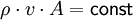 \rho\cdot v\cdot A = \mathsf{const}